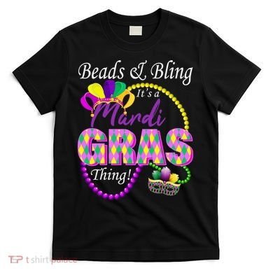 Beads and Bling it's a Mardi Gras Thing T-Shirt