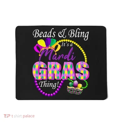 Beads and Bling it's a Mardi Gras Thing Mousepad