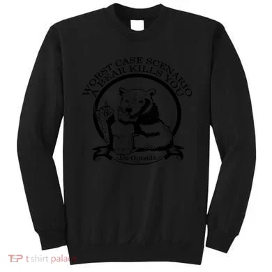 Bear Kills You Worst Scenario Go Outside Sweatshirt