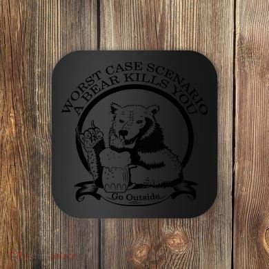 Bear Kills You Worst Scenario Go Outside Coaster