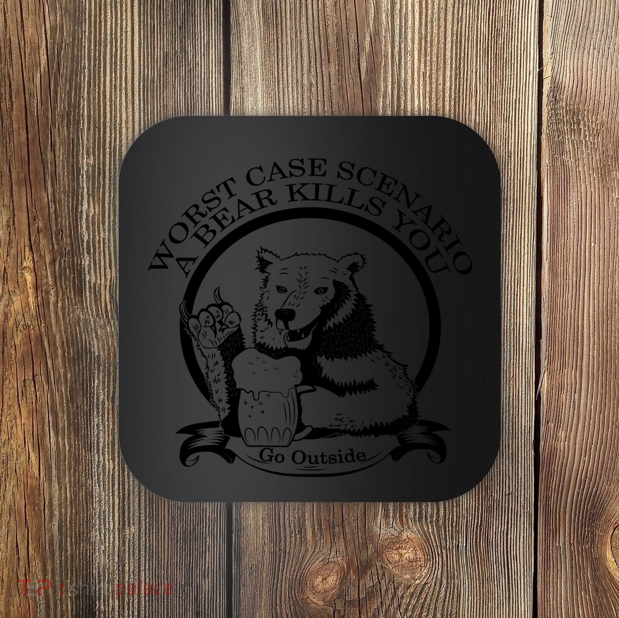 Bear Kills You Worst Scenario Go Outside Coaster