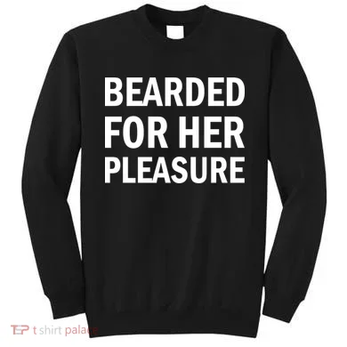 Bearded For Her Pleasure Sweatshirt