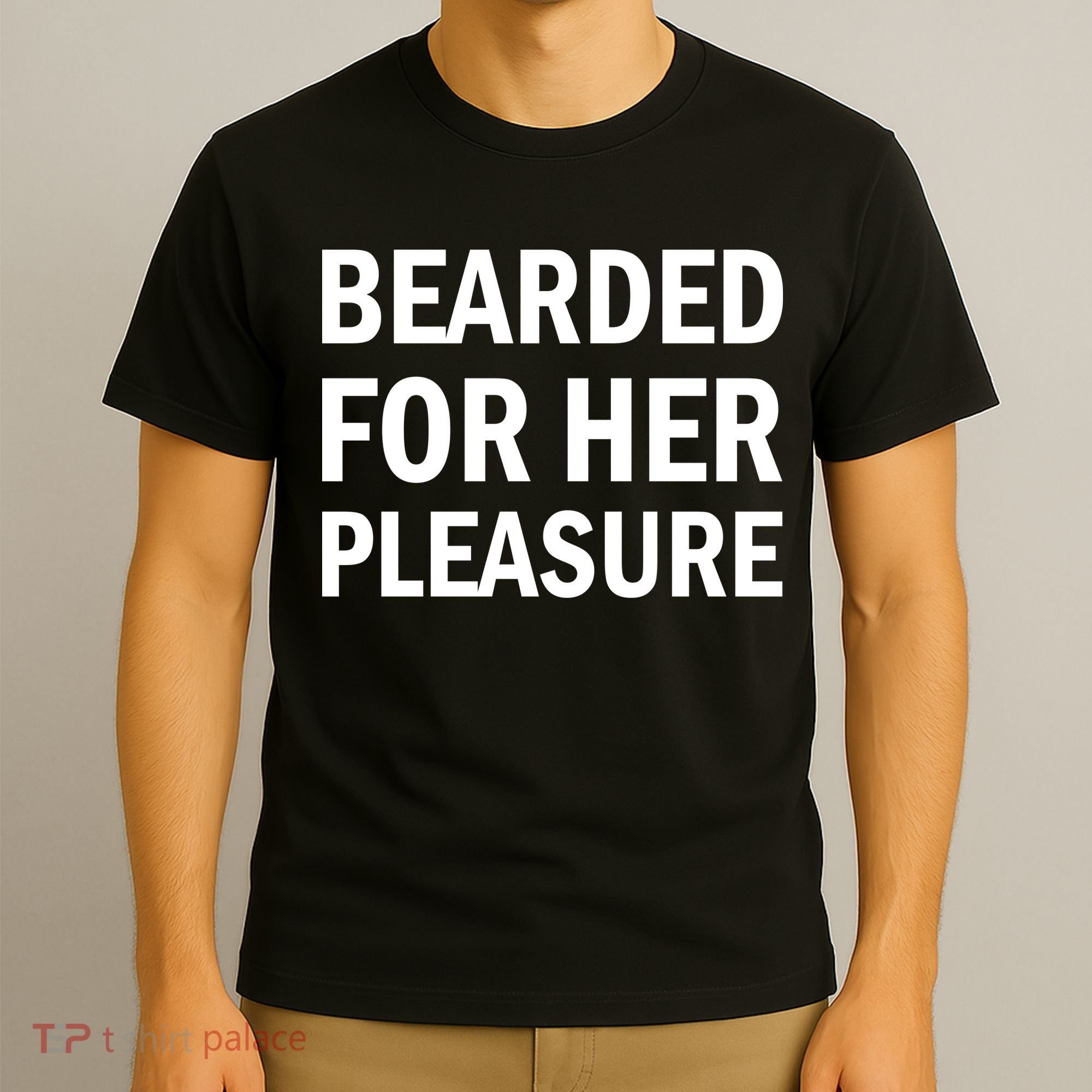 Bearded For Her Pleasure T-Shirt