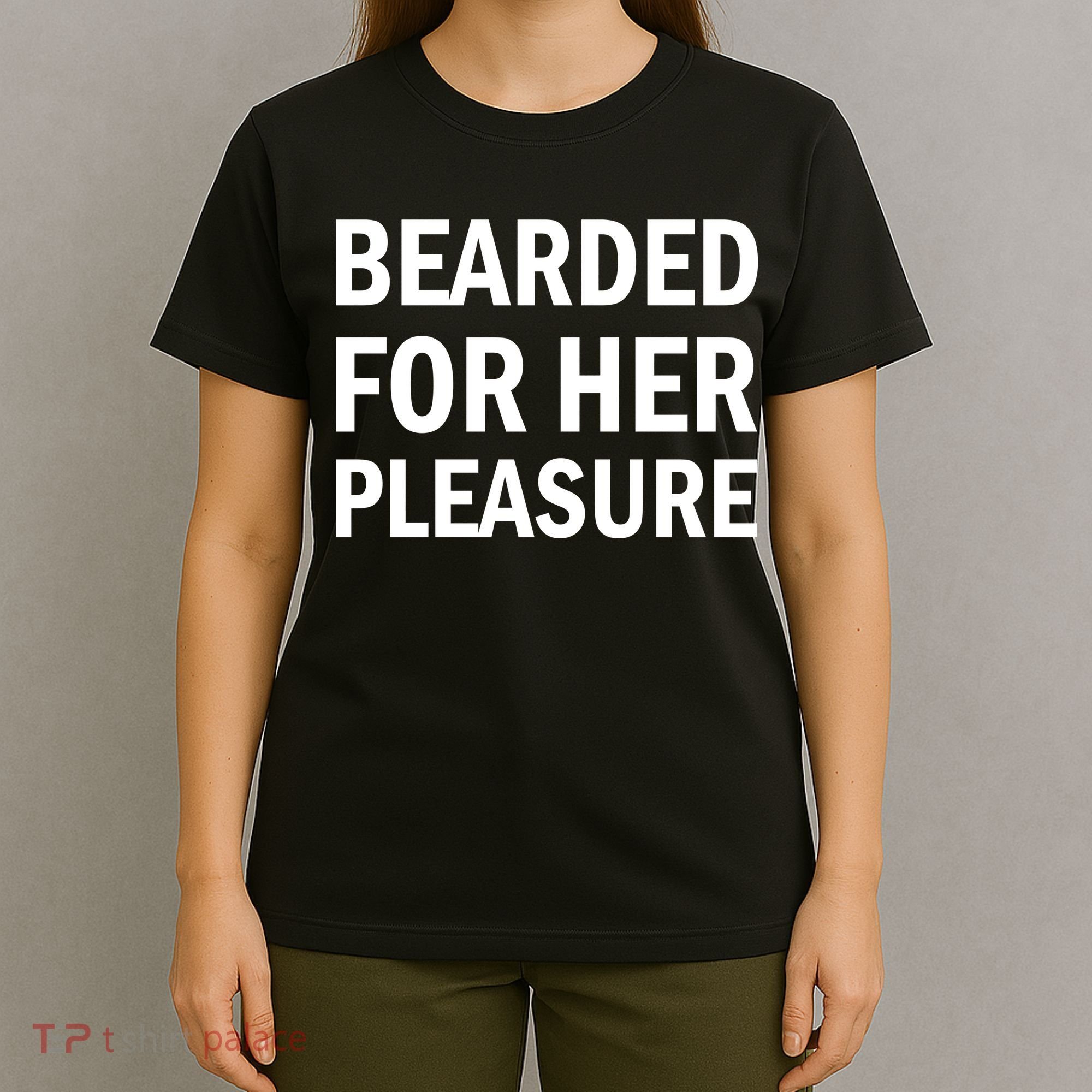 Bearded For Her Pleasure T-Shirt