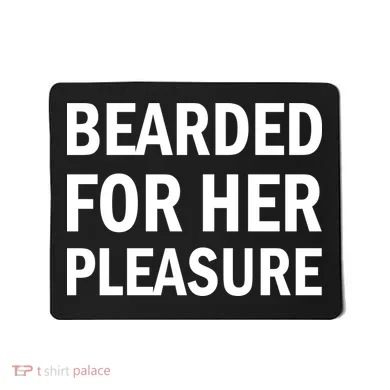 Bearded For Her Pleasure Mousepad
