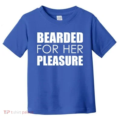Bearded For Her Pleasure Beard Toddler T-Shirt