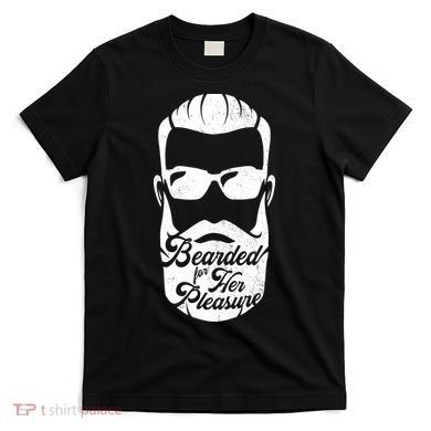 Bearded For Her Pleasure Funny T-Shirt