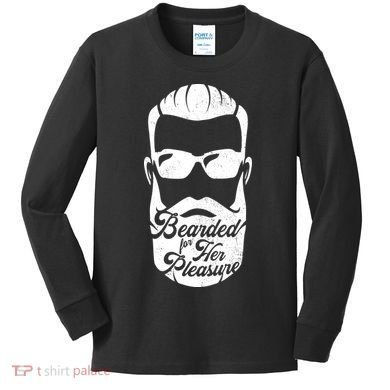 Bearded For Her Pleasure Funny Kids Long Sleeve Shirt