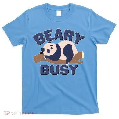 Beary Busy Cute Lazy Panda T-Shirt