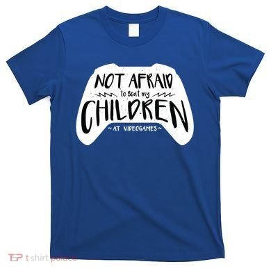 Beat My Children At Video Games Funny T-Shirt