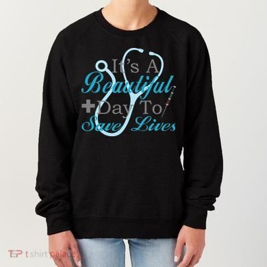 Beautiful Day To Save Lives Nurse Women's Sweatshirt