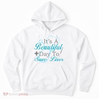 Beautiful Day To Save Lives Nurse Hoodie