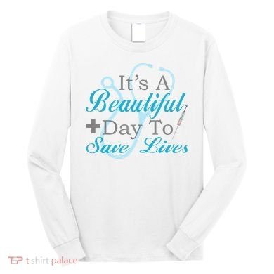 Beautiful Day To Save Lives Nurse Long Sleeve Shirt