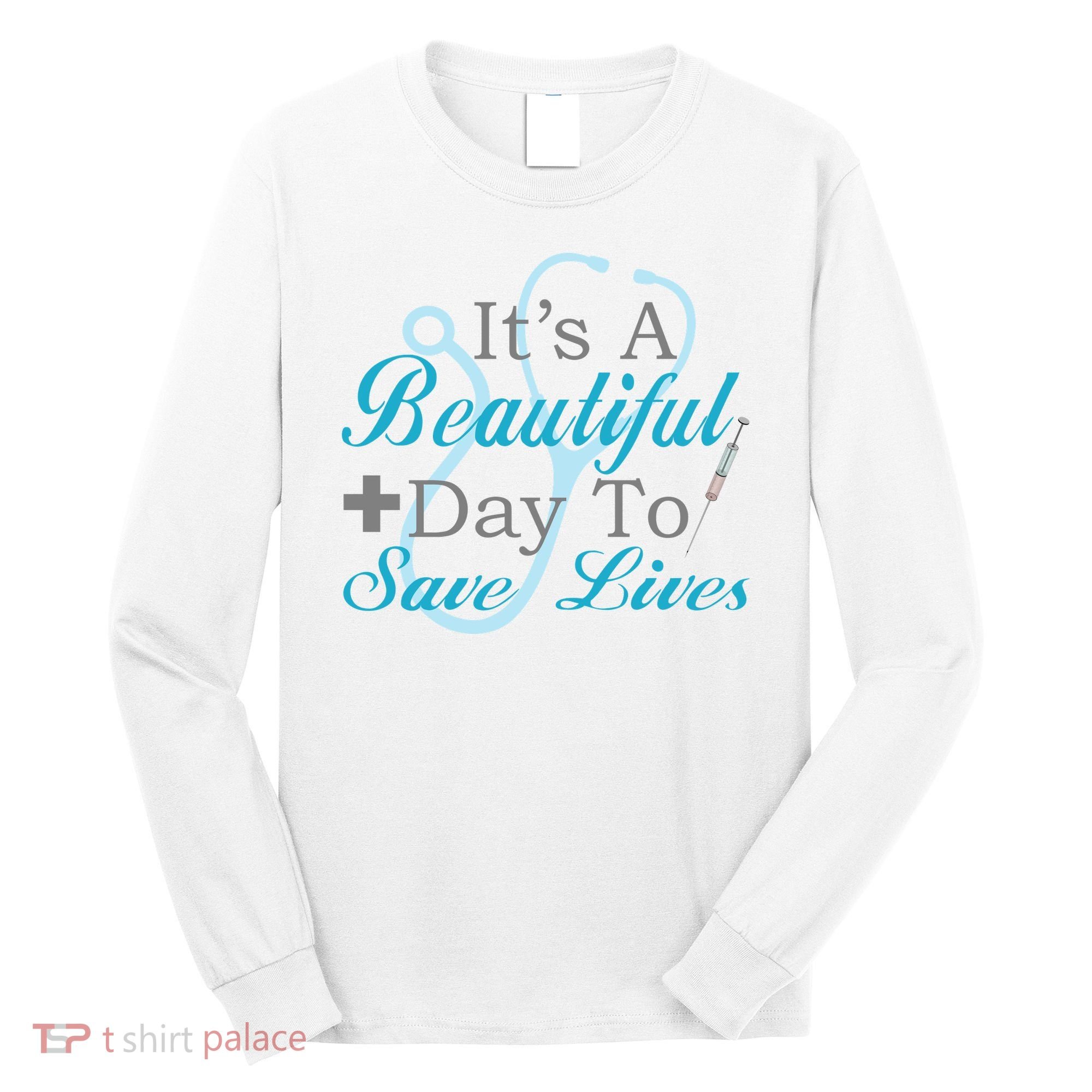 Beautiful Day To Save Lives Nurse Long Sleeve Shirt