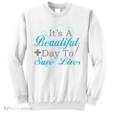 Beautiful Day To Save Lives Nurse Sweatshirt