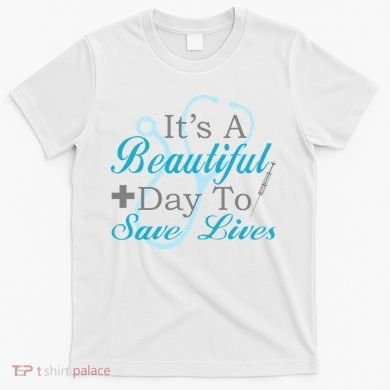 Beautiful Day To Save Lives Nurse T-Shirt