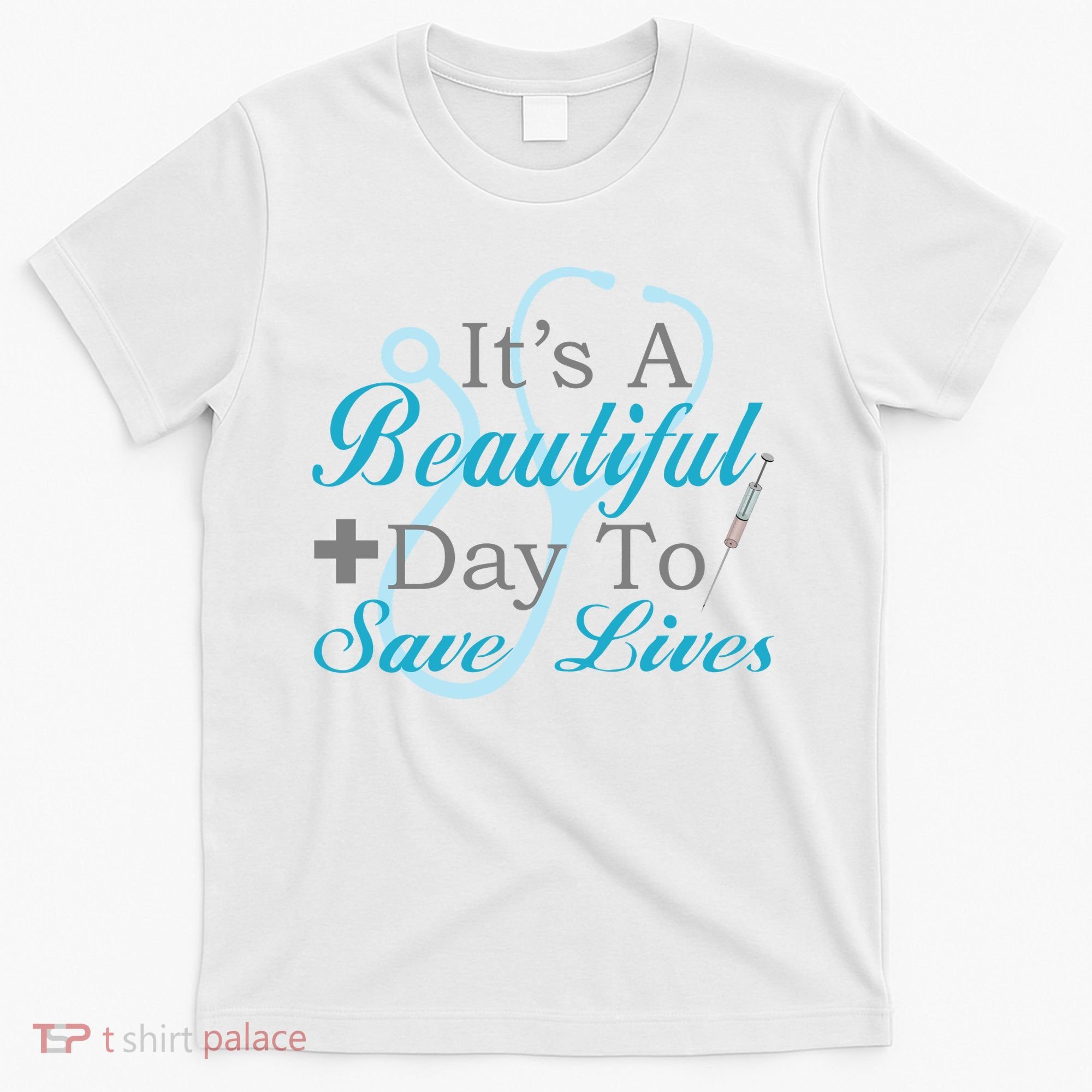 Beautiful Day To Save Lives Nurse T-Shirt