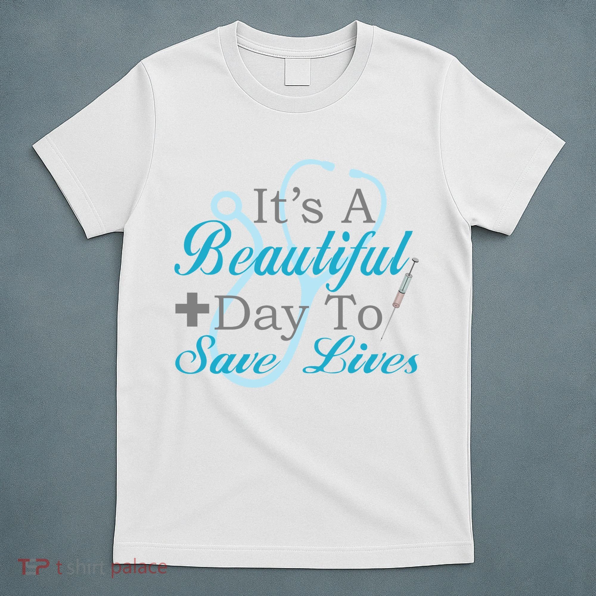 Beautiful Day To Save Lives Nurse T-Shirt