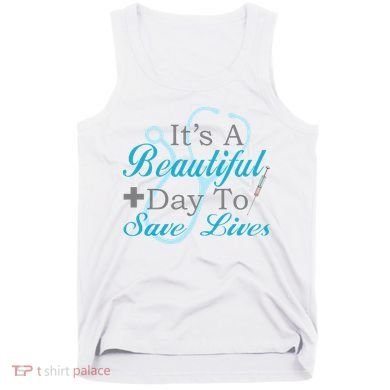 Beautiful Day To Save Lives Nurse Tank Top