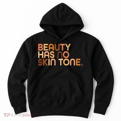 Beauty Has No Skin Tone Body Positive Diversity Hoodie