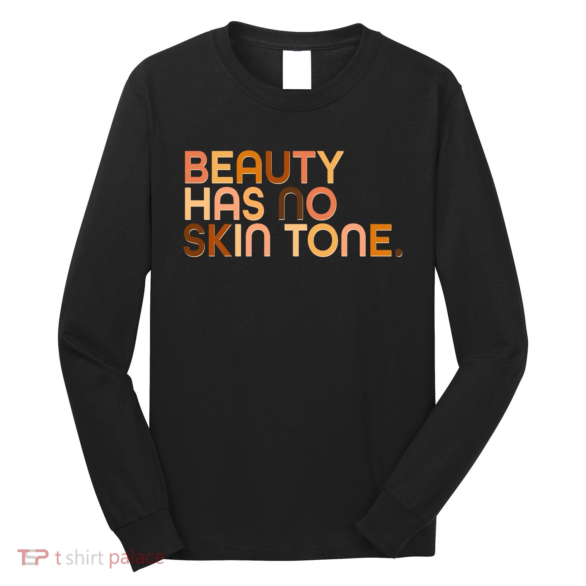 Beauty Has No Skin Tone Body Positive Diversity Long Sleeve Shirt