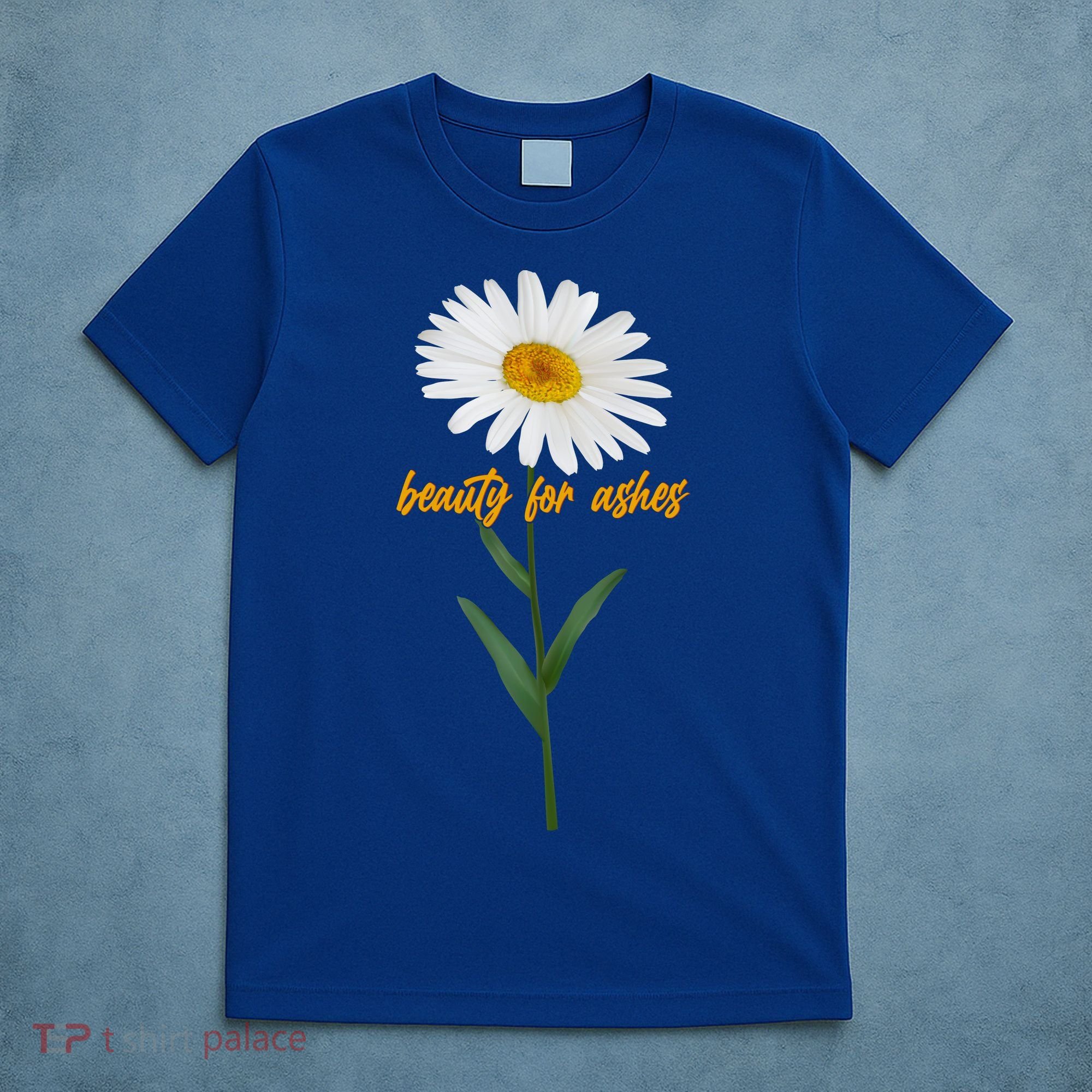 Beauty To Ashes Daisy Flower T-Shirt