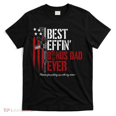 Best Effin’ Bonus Dad Ever Daddy Gun Rights American Flag T-Shirt