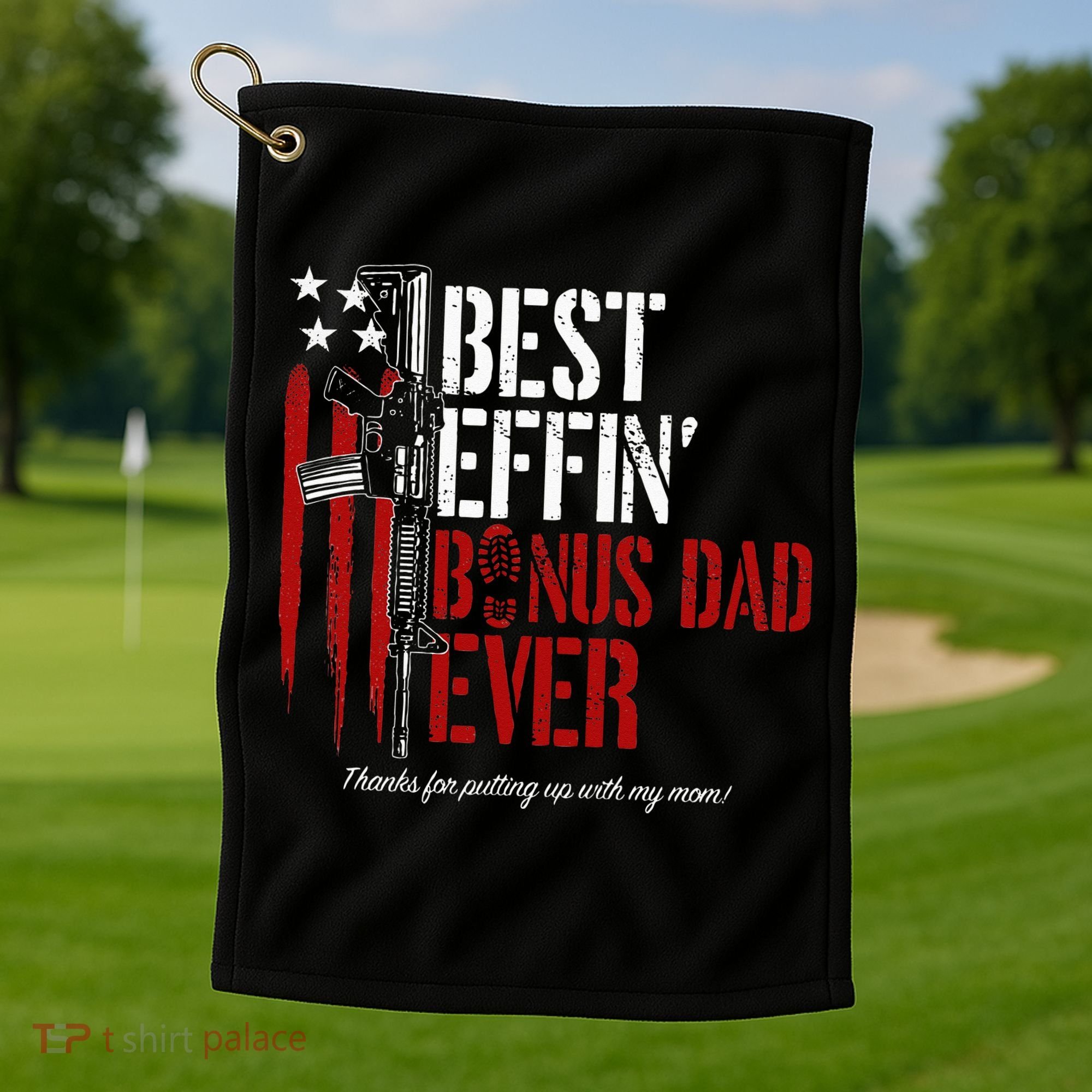 Best Effin’ Bonus Dad Ever Daddy Gun Rights American Flag Golf Towel