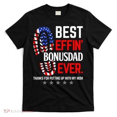 Best Effin Bonus Dad Ever Step Dad Fathers Day Gift T-Shirt