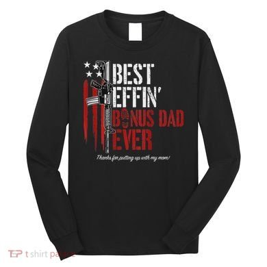 Best Effin' Bonus Dad Ever Long Sleeve Shirt