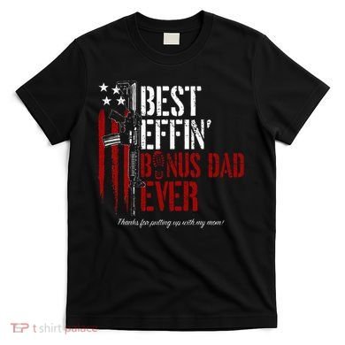 Best Effin’ Bonus Dad Ever Daddy Gun Rights American Flag T-Shirt