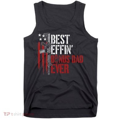 Best Effin’ Bonus Dad Ever Daddy Gun Rights American Flag Tank Top