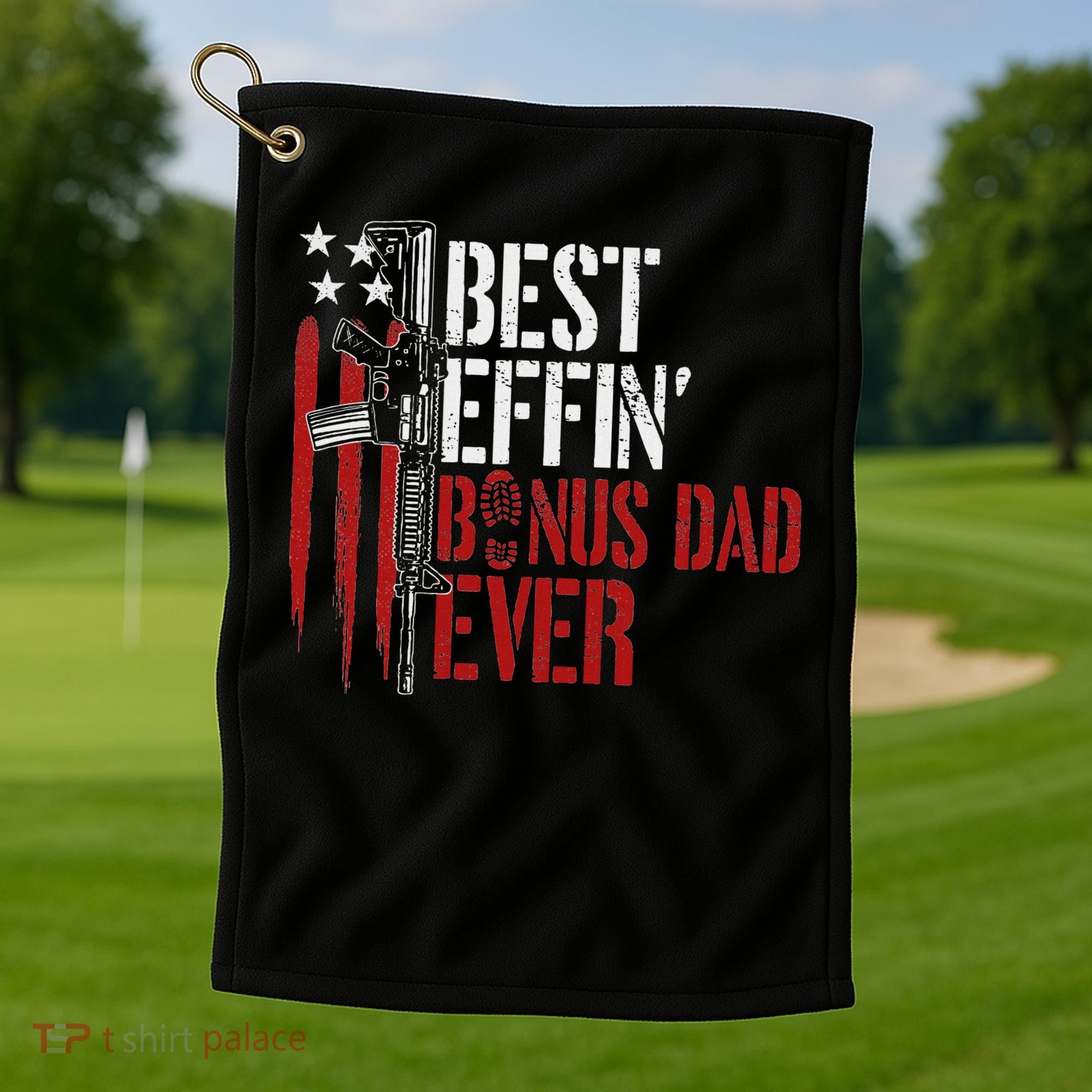 Best Effin’ Bonus Dad Ever Daddy Gun Rights American Flag Golf Towel