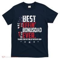 Best Effin Bonus Dad Ever Thanks For Putting Up With My Mom T-Shirt thumb 0