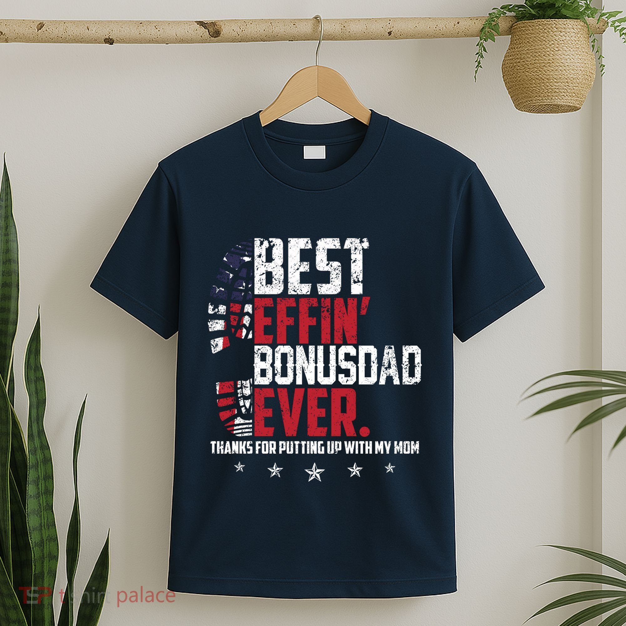 Best Effin Bonus Dad Ever Thanks For Putting Up With My Mom T-Shirt