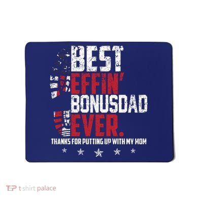 Best Effin Bonus Dad Ever Thanks For Putting Up With My Mom Mousepad