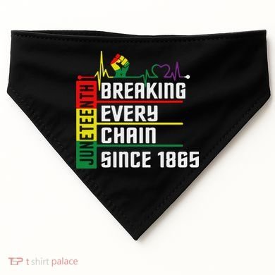 Breaking Every Chain Since 1865, Juneteenth 1865 USA-Made Doggie Bandana