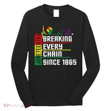 Breaking Every Chain Since 1865, Juneteenth 1865 Long Sleeve Shirt