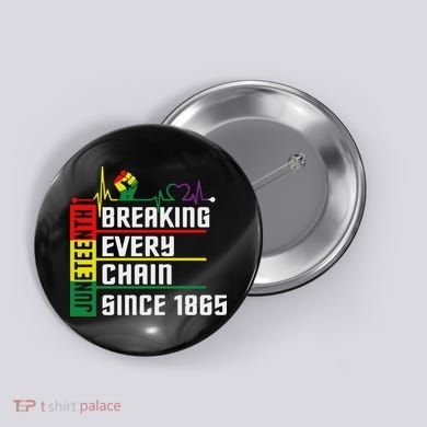 Breaking Every Chain Since 1865, Juneteenth 1865 Button