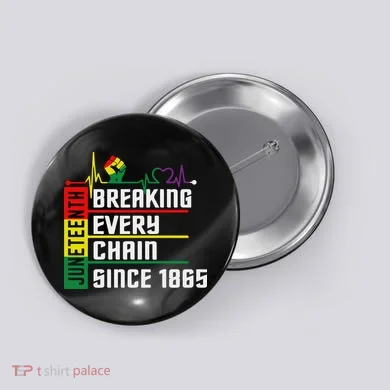 Breaking Every Chain Since 1865, Juneteenth 1865 Button