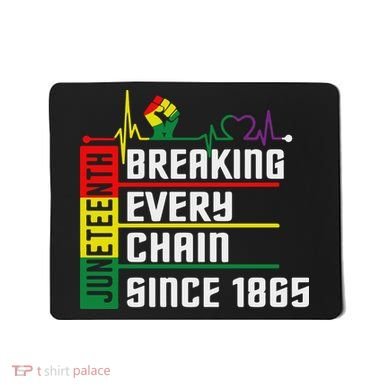 Breaking Every Chain Since 1865, Juneteenth 1865 Mousepad