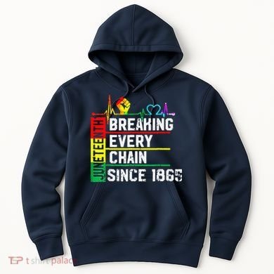 Breaking Every Chain Since 1865 Juneteenth Black History Hoodie