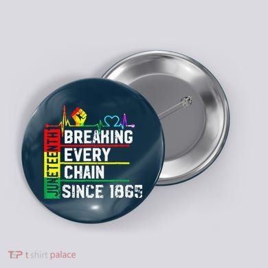 Breaking Every Chain Since 1865 Juneteenth Black History Button