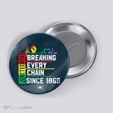 Breaking Every Chain Since 1865 Juneteenth Black History Button