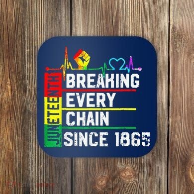 Breaking Every Chain Since 1865 Juneteenth Black History Coaster