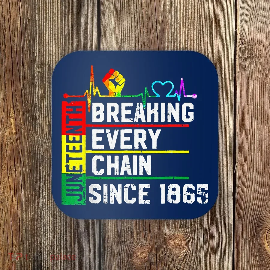 Breaking Every Chain Since 1865 Juneteenth Black History Coaster
