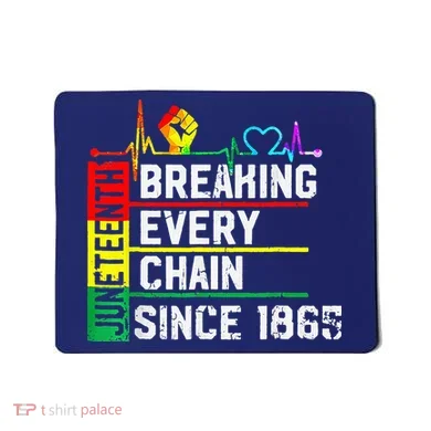Breaking Every Chain Since 1865 Juneteenth Black History Mousepad
