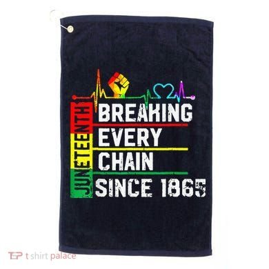 Breaking Every Chain Since 1865 Juneteenth Black History Golf Towel