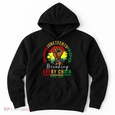 Breaking Every Chain Since 1865  Juneteenth Freedom Hoodie