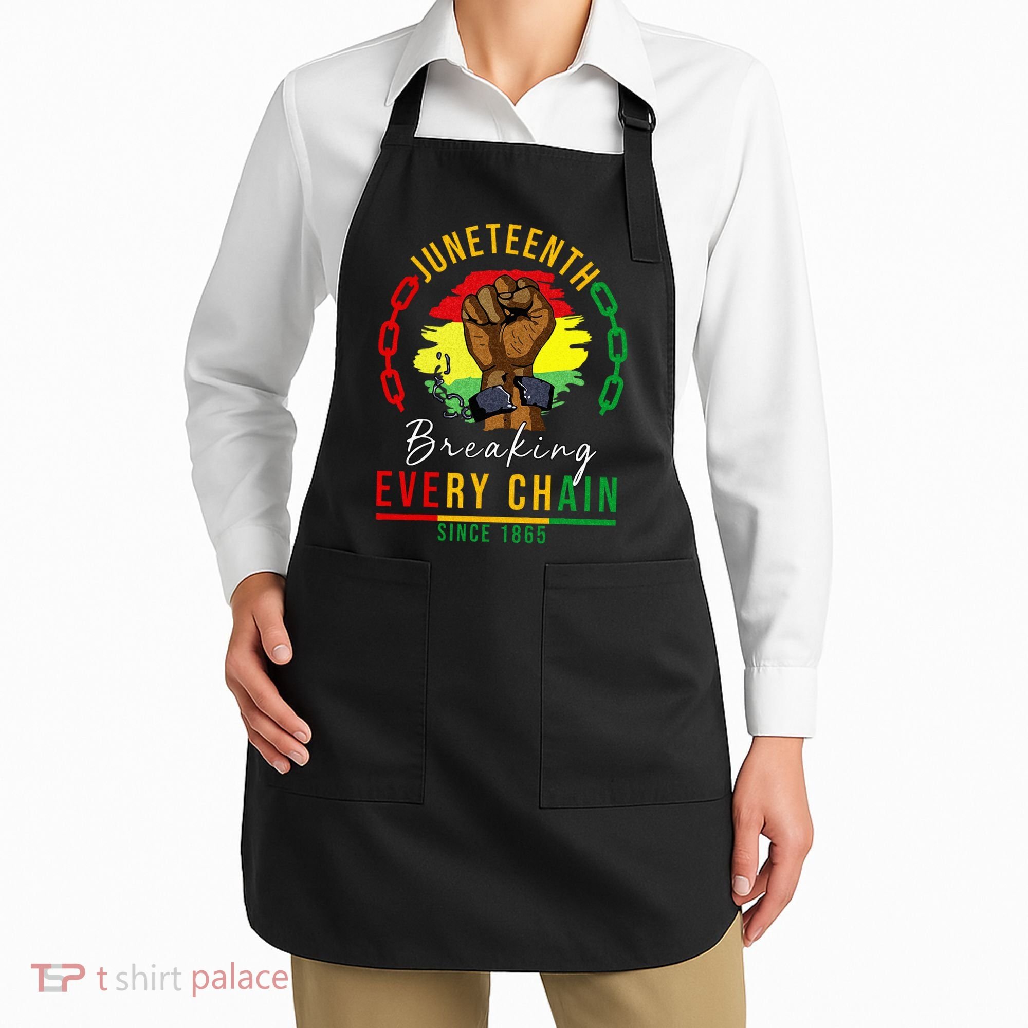 Breaking Every Chain Since 1865  Juneteenth Freedom Apron